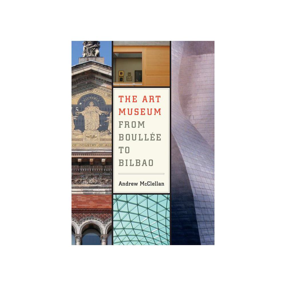 McClellan, The Art Museum from Boullee to Bilbao, 9780520251267, University of California Press, 1st, Architecture, Books, 900739